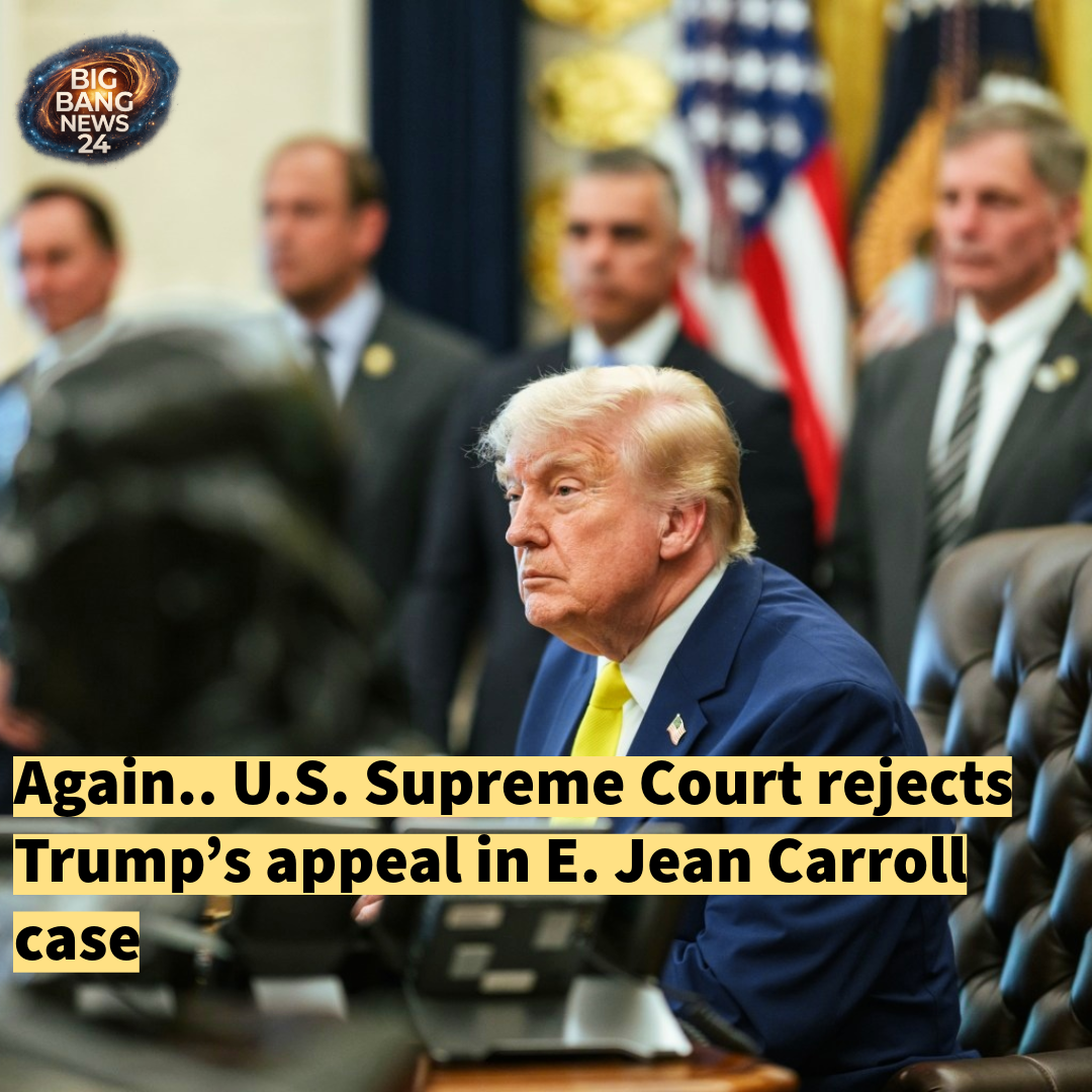 Again.. U.S. Supreme Court rejects Trump’s appeal in E. Jean Carroll case